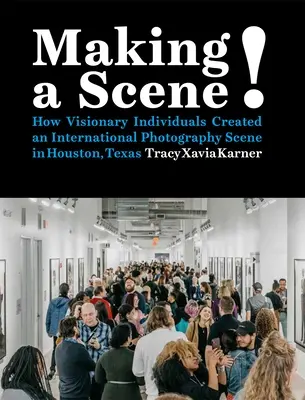 Fare una scena! Come individui visionari hanno creato una scena fotografica internazionale a Houston, Texas - Making a Scene!: How Visionary Individuals Created an International Photography Scene in Houston, Texas