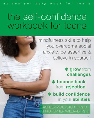 Il libro di lavoro sulla fiducia in se stessi per adolescenti: Abilità Mindfulness per superare l'ansia sociale, essere assertivi e credere in se stessi - The Self-Confidence Workbook for Teens: Mindfulness Skills to Help You Overcome Social Anxiety, Be Assertive, and Believe in Yourself
