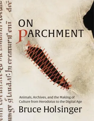 Sulla pergamena: Animali, archivi e creazione di cultura da Erodoto all'era digitale - On Parchment: Animals, Archives, and the Making of Culture from Herodotus to the Digital Age