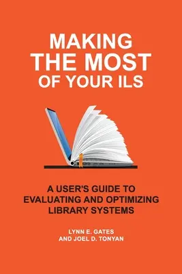 Sfruttare al meglio il vostro ILS: Guida dell'utente alla valutazione e all'ottimizzazione dei sistemi bibliotecari - Making the Most of Your ILS: A User's Guide to Evaluating and Optimizing Library Systems