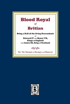 Il sangue reale di Britannia. Un elenco dei discendenti viventi di Edoardo IV ed Enrico VII re d'Inghilterra e di Giacomo III, re di Scozia. - The Blood Royal of Britain. Being a Roll of the Living Descendants of Edward IV and Henry VII Kings of England and James III, King of Scotland