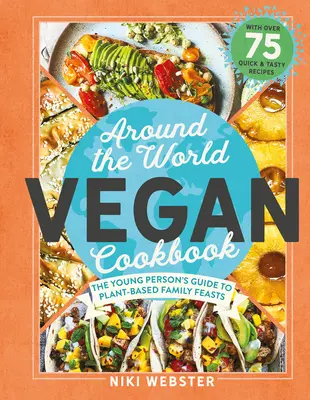 Il libro di cucina vegano intorno al mondo: Feste verdi e globali per giovani cuochi - Around the World Vegan Cookbook: Green, Global Feasts for Young Cooks