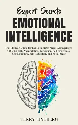 Segreti degli esperti - Intelligenza emotiva: La guida definitiva per l'EQ per migliorare la gestione della rabbia, la CBT, l'empatia, la manipolazione, la persuasione, la consapevolezza di sé, - Expert Secrets - Emotional Intelligence: The Ultimate Guide for EQ to Improve Anger Management, CBT, Empath, Manipulation, Persuasion, Self-Awareness,