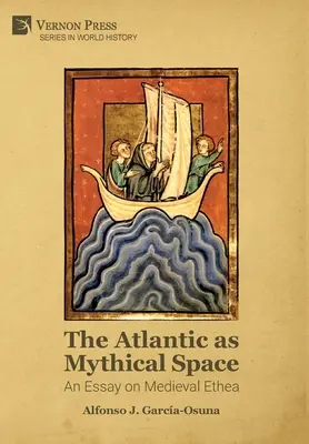 L'Atlantico come spazio mitico: Un saggio sull'Etea medievale - The Atlantic as Mythical Space: An Essay on Medieval Ethea