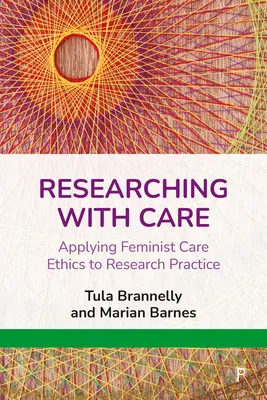 Ricercare con cura: Applicare l'etica assistenziale femminista alla pratica della ricerca - Researching with Care: Applying Feminist Care Ethics to Research Practice