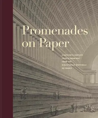 Promenades on Paper: Disegni francesi del XVIII secolo dalla Bibliotheque Nationale de France - Promenades on Paper: Eighteenth-Century French Drawings from the Bibliotheque Nationale de France