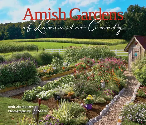 Giardini amish della contea di Lancaster: Orti e ricette di famiglia - Amish Gardens of Lancaster County: Kitchen Gardens and Family Recipes