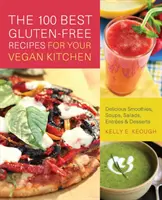 100 migliori ricette senza glutine per la vostra cucina vegana: Deliziosi frullati, zuppe, insalate, antipasti e dessert - 100 Best Gluten-Free Recipes for Your Vegan Kitchen: Delicious Smoothies, Soups, Salads, Entrees & Desserts
