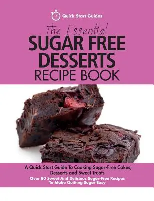 Il ricettario essenziale dei dolci senza zucchero: Una guida rapida per cucinare torte, dessert e dolci senza zucchero. Oltre 80 dolci e deliziosi - The Essential Sugar Free Desserts Recipe Book: A Quick Start Guide To Cooking Sugar-Free Cakes, Desserts and Sweet Treats. Over 80 Sweet And Delicious