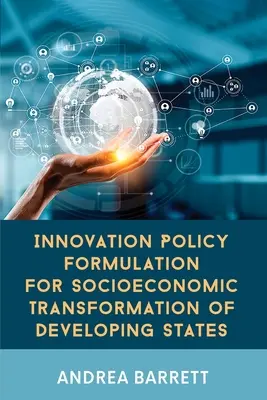 Formulazione di politiche di innovazione per la trasformazione socio-economica degli Stati in via di sviluppo - Innovation Policy Formulation for Socioeconomic Transformation of Developing States