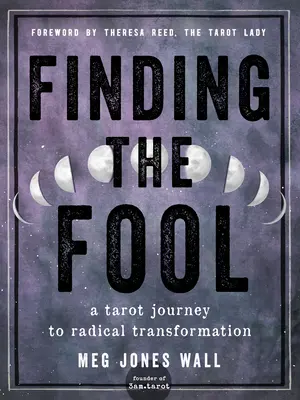 Trovare il Matto: Un viaggio nei Tarocchi verso la trasformazione radicale - Finding the Fool: A Tarot Journey to Radical Transformation