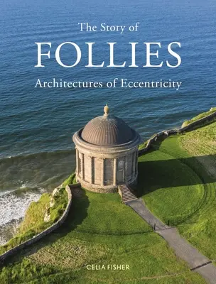 La storia delle follie: Architetture dell'eccentricità - The Story of Follies: Architectures of Eccentricity