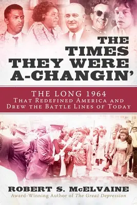 I tempi stavano cambiando: 1964, l'anno in cui arrivarono gli anni Sessanta e furono tracciate le linee di battaglia di oggi - The Times They Were A-Changin': 1964, the Year the Sixties Arrived and the Battle Lines of Today Were Drawn