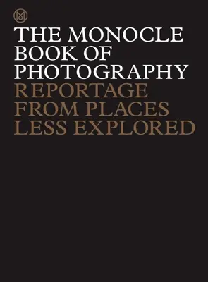 Il libro Monocle della fotografia: Reportage dai luoghi meno esplorati - The Monocle Book of Photography: Reportage from Places Less Explored
