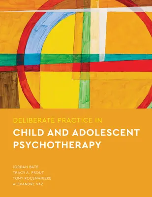 La pratica deliberata nella psicoterapia del bambino e dell'adolescente - Deliberate Practice in Child and Adolescent Psychotherapy