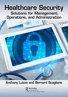 Sicurezza sanitaria: Soluzioni per la gestione, le operazioni e l'amministrazione - Healthcare Security: Solutions for Management, Operations, and Administration