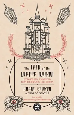 La tana del verme bianco: Restaurato e integrale dall'edizione originale del 1911 - The Lair of the White Worm: Restored and Unabridged from the Original 1911 Edition