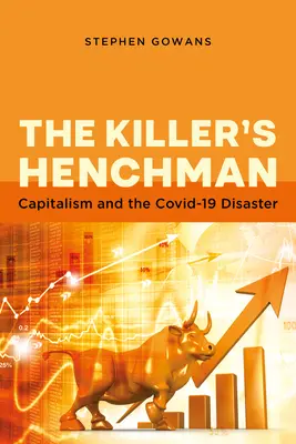 Lo scagnozzo dell'assassino: Il capitalismo e il disastro di Covid-19 - The Killer's Henchman: Capitalism and the Covid-19 Disaster