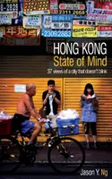 Lo stato d'animo di Hong Kong - 37 vedute di una città che non batte ciglio - Hong Kong State of Mind - 37 Views of a City That Doesn't Blink
