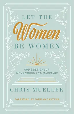 Che le donne siano donne: Il disegno di Dio per la femminilità e il matrimonio - Let the Women Be Women: God's Design for Womanhood and Marriage