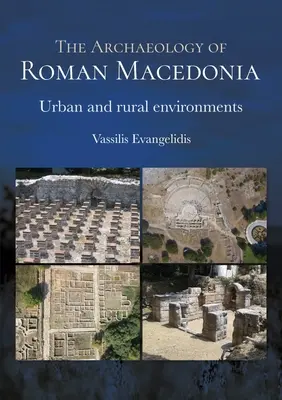 L'archeologia della Macedonia romana: Ambienti urbani e rurali - The Archaeology of Roman Macedonia: Urban and Rural Environments