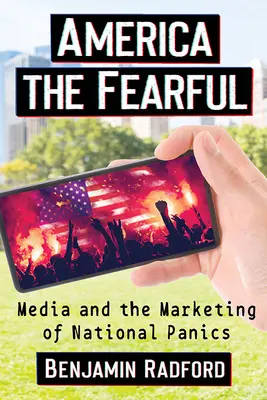 L'America della paura: I media e il marketing del panico nazionale - America the Fearful: Media and the Marketing of National Panics