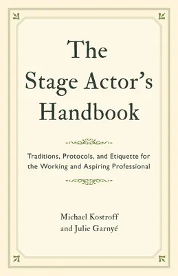 Il manuale dell'attore di teatro: Tradizioni, protocolli e galateo per il professionista e l'aspirante tale - The Stage Actor's Handbook: Traditions, Protocols, and Etiquette for the Working and Aspiring Professional