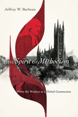 Lo spirito del metodismo: Dai Wesley a una comunione globale - The Spirit of Methodism: From the Wesleys to a Global Communion