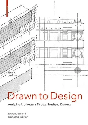 Disegnare per progettare: Analizzare l'architettura attraverso il disegno a mano libera - Edizione ampliata e aggiornata - Drawn to Design: Analyzing Architecture Through FreeHand Drawing -- Expanded and Updated Edition