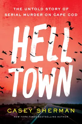Helltown: La storia non raccontata degli omicidi seriali di Cape Cod - Helltown: The Untold Story of Serial Murder on Cape Cod