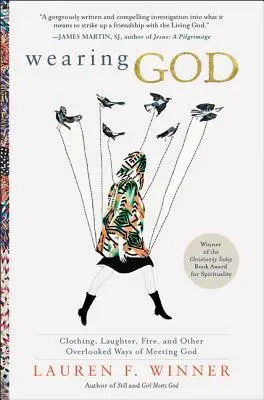 Indossare Dio: Abbigliamento, risate, fuoco e altri modi trascurati di incontrare Dio - Wearing God: Clothing, Laughter, Fire, and Other Overlooked Ways of Meeting God