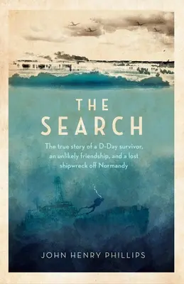 La ricerca: La vera storia di un sopravvissuto allo Sbarco, di un'improbabile amicizia e di un naufragio perduto al largo della Normandia - The Search: The True Story of a D-Day Survivor, an Unlikely Friendship, and a Lost Shipwreck Off Normandy