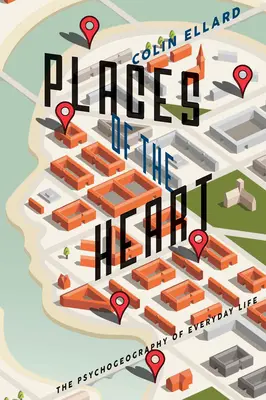 I luoghi del cuore: Psicogeografia della vita quotidiana - Places of the Heart: The Psychogeography of Everyday Life