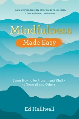Mindfulness facile: imparare a essere presenti e gentili con se stessi e con gli altri - Mindfulness Made Easy: Learn How to Be Present and Kind - To Yourself and Others
