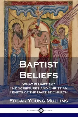 Credenze battiste: Che cos'è il battesimo? Le Scritture e i principi cristiani della Chiesa Battista - Baptist Beliefs: What is Baptism? The Scriptures and Christian Tenets of the Baptist Church