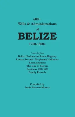 Oltre 600 testamenti e amministrazioni del Belize, 1750-1800 - 600+ Wills & Administrations of Belize, 1750-1800s