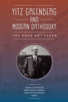 Yitz Greenberg e l'ortodossia moderna: La strada non percorsa - Yitz Greenberg and Modern Orthodoxy: The Road Not Taken