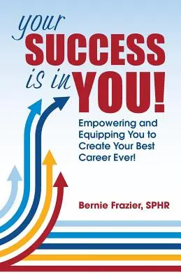 Il vostro successo è in voi! Dare forza e strumenti per creare la vostra migliore carriera di sempre! - Your Success is in YOU!: Empowering and Equipping You to Create Your Best Career Ever!