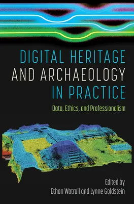Patrimonio digitale e archeologia in pratica: Dati, etica e professionalità - Digital Heritage and Archaeology in Practice: Data, Ethics, and Professionalism