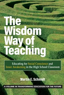 La via della saggezza nell'insegnamento: Educare alla coscienza sociale e al risveglio interiore nelle classi delle scuole superiori - The Wisdom Way of Teaching: Educating for Social Conscience and Inner Awakening in the High School Classroom