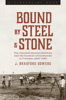 Legati dall'acciaio e dalla pietra: La ferrovia Colorado-Kansas e la frontiera dell'impresa in Colorado, 1890-1960 - Bound by Steel and Stone: The Colorado-Kansas Railway and the Frontier of Enterprise in Colorado, 1890-1960