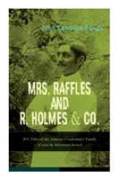 MRS. RAFFLES e R. HOLMES & CO. - 20+ Racconti della famiglia di un criminale dilettante: (Crime & Adventure Series) - MRS. RAFFLES and R. HOLMES & CO. - 20+ Tales of the Amateur Cracksman's Family: (Crime & Adventure Series)