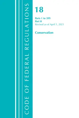 Code of Federal Regulations, Title 18 Conservation of Power and Water Resources 1-399, revisionato a partire dal 1° aprile 2021: Parte 2 - Code of Federal Regulations, Title 18 Conservation of Power and Water Resources 1-399, Revised as of April 1, 2021: Part 2