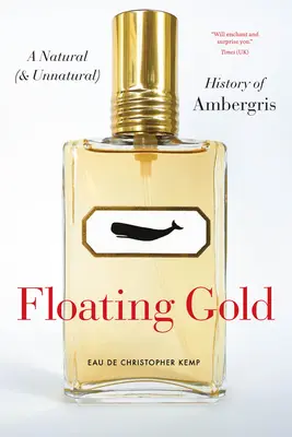 Oro galleggiante: Una storia naturale (e innaturale) dell'ambra grigia - Floating Gold: A Natural (and Unnatural) History of Ambergris