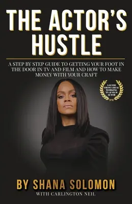 L'impresa dell'attore: Una guida passo dopo passo per entrare nel mondo della televisione e del cinema e per farsi pagare con il proprio mestiere - The Actor's Hustle: A Step by Step Guide to Getting Your Foot in the Door in TV and Film and How to Get Paid from Your Craft