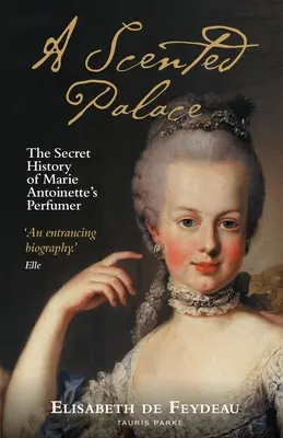 Un palazzo profumato: La storia segreta del profumiere di Maria Antonietta - A Scented Palace: The Secret History of Marie Antoinette's Perfumer