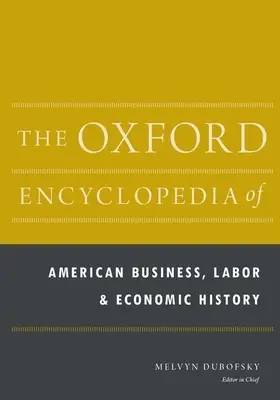 L'Enciclopedia di Oxford della storia economica, del lavoro e degli affari americani: set di 2 volumi - The Oxford Encyclopedia of American Business, Labor, and Economic History: 2-Volume Set