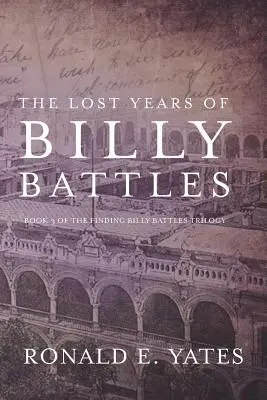 Gli anni perduti di Billy Battles: Libro 3 della trilogia “Alla ricerca di Billy Battles”. - The Lost Years of Billy Battles: Book 3 in the Finding Billy Battles Trilogy