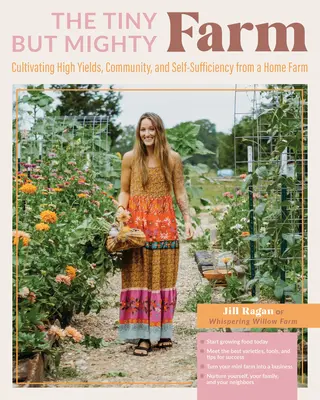 La piccola ma potente fattoria: Coltivare alti rendimenti, comunità e autosufficienza da un'azienda agricola domestica - Iniziare a coltivare cibo oggi - Incontrare il miglior V - The Tiny But Mighty Farm: Cultivating High Yields, Community, and Self-Sufficiency from a Home Farm - Start Growing Food Today - Meet the Best V