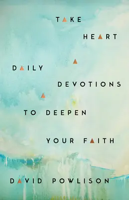 Prendete il cuore: Devozioni quotidiane per approfondire la fede - Take Heart: Daily Devotions to Deepen Your Faith